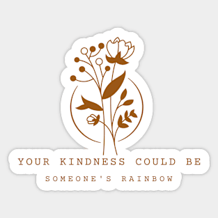 Your kindness Could Be Someone's Rainbow Sticker